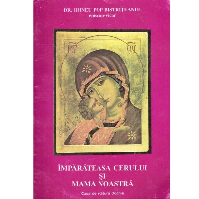 Irineu Pop Bistriteanul - Imparateasa cerului si Mama Noastra - 137109 foto