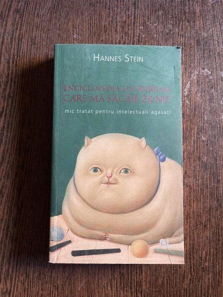 Hannes Stein - Enciclopedia lucrurilor care ma sacaie zilnic (editura Nemira, 2007)