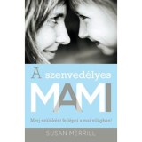 A szenved&eacute;lyes MAMI - Merj sz&uuml;lők&eacute;nt fell&eacute;pni a mai vil&aacute;gban! - Susan Merill