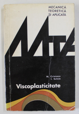 VISCOPLASTICITATE de N. CRISTESCU si I. SULICIU , MECANICA TEORTEICA SI APLICATA , 1976 foto