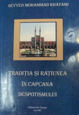 TRADITIA SI RATIUNEA IN CAPCANA DESPOTISMULUI 2002-SEYYED MOHAMMAD KHATAMI foto