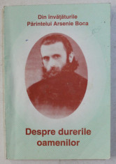 DESPRE DURERILE OAMENILOR - DIN INVATATURILE PARINTELUI ARSENIE BOCA , 2003 , PREZINTA SUBLINIERI CU PIXUL * foto