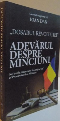 DOSARUL REVOLUTIEI , ADEVARUL DESPRE MINCIUNI de IOAN DAN, 2015 foto