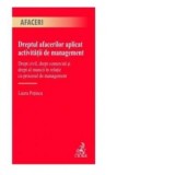 Dreptul afacerilor aplicat activitatii de management. Drept civil, drept comercial si drept al muncii in relatie cu procesul de management - Laura Pot