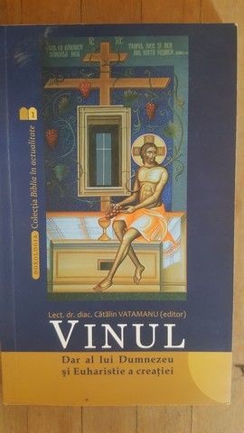 Vinul. Dar al lui Dumnezeu si Euharistie a creatiei- Catalin Vatamanu