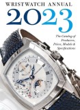 Wristwatch Annual 2023: The Catalog of Producers, Prices, Models, and Specifications