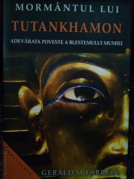 Gerald O&#039;Farrell - Mormantul lui Tutankhamon. Adevarata poveste a blestemului mumiei (Editia: 2005)
