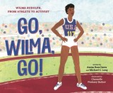 Go, Wilma, Go!: The Story of Wilma Rudolph's Fight Against Segregation