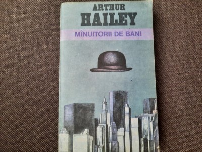 Arthur Hailey - M&amp;icirc;nuitorii de bani rf15/2 foto