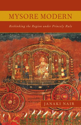 Mysore Modern: Rethinking the Region Under Princely Rule foto