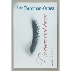 NU DOARE CAND DORMI , poeme de ALINA TARCOMAN - OCHEA , 2024