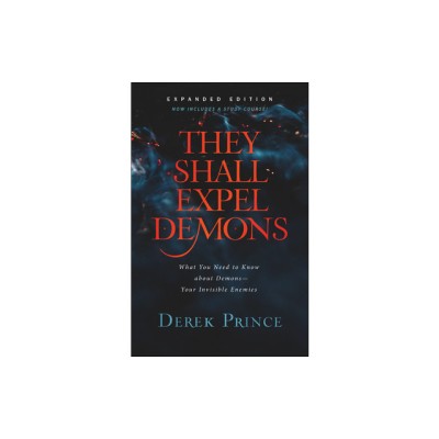 They Shall Expel Demons: What You Need to Know about Demons--Your Invisible Enemies foto
