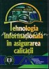 Tehnologia Informationala in Asigurarea Calitatii, Cristina Istrate, Economica, 2001, Bucuresti, 104 pagini, ISBN 973-590-496-9