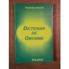 DICTIONAR DE OMONIME de ALEXANDRU EMIL M.