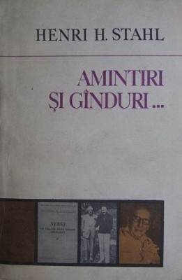 Henri H. Stahl - Amintiri si ganduri ginduri expeditiile lui D. Gusti etnografie foto