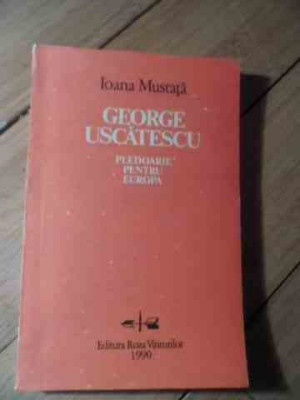 George Uscatescu Pledoarie Pentru Europa - Ioana Mustata ,530701 foto