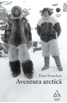 Aventura Arctica (Peter Freuchen), Peter Freuchen - Editura Art foto