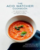 The Acid Watcher Cookbook: 100 Delicious Recipes to Prevent and Heal Acid Reflux Disease