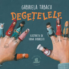 Degetelele – Gabriela Tabacu (Ilustratii de Irina Dobrescu)