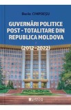 Guvernari politice post-totalitare din Republica Moldova (2012-2022) - Dorin Cimpoesu