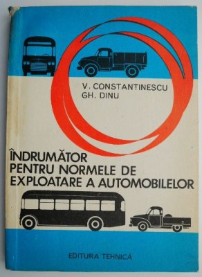 Indrumator pentru normele de exploatare a automobilelor &amp;ndash; V. Constantinescu, Gh. Dinu foto