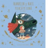 Franklin si Nati pleaca pe Luna. A doua carte din seria Povesti in zbor cu dragonul cititor - Jen Campbell