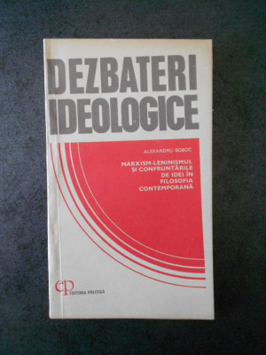 ALEXANDRU BOBOC - DEZBATERI IDEOLOGICE foto