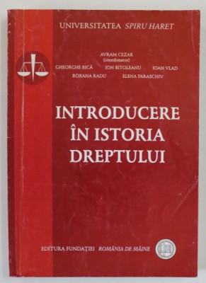INTRODUCERE IN ISTORIA DREPTULUI de AVRAM CEZAR ...ELENA PARASCHIV , 2007 , foto