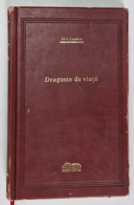 DRAGOSTE DE VIATA , roman de JACK LONDON , 2008 *EDITIE DE LUX , foto