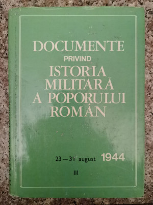 Documente Privind Istoria Militara A Poporului Roman 23-31 Au - Colectiv ,553150 foto