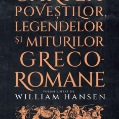 Cartea poveștilor, legendelor și miturilor greco-romane - Paperback brosat - Anca Bărbulescu, William Hansen - Humanitas