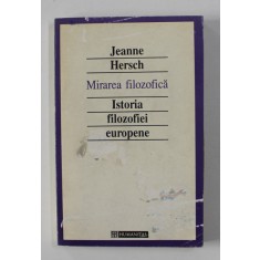 MIRAREA FILOZOFICA , ISTORIA FILOZOFIEI EUROPENE de JEANNE HERSCH 1994
