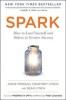 Spark: How to Lead Yourself and Others to Greater Success