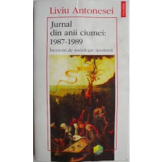 Jurnal din anii ciumei: 1987-1989. Incercari de sociologie spontana &ndash; Liviu Antonesei