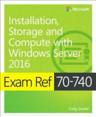 Exam Ref 70-740 Installation, Storage and Compute with Windows Server 2016, Paperback/Craig Zacker foto