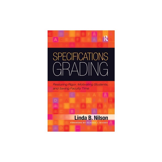 Specifications Grading: Restoring Rigor, Motivating Students, and Saving Faculty Time