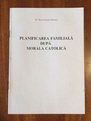 Planificarea familiala dupa morala catolica - Pr. Prof. Claudiu Dumea (1994) foto