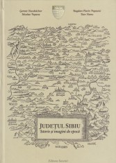 Judetul Sibiu. Istorie si imagini de epoca &ndash; Gernot Nussbacher, Nicolae Pepene, Bogdan-Florin Popovici, Dan Nanu