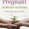 How to Get Pregnant, Even When You&#039;ve Tried Everything: A Mind-Body Guide to Fertility