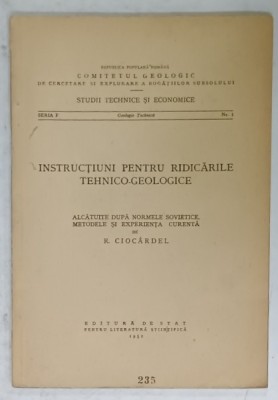 INSTRUCTIUNI PENTRU RIDICARILE TEHNICO - GEOLOGICE de R. CIOCARDEL , 1952 foto