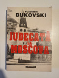 JUDECATA LA MOSCOVA - VLADIMIR BUKOVSKI