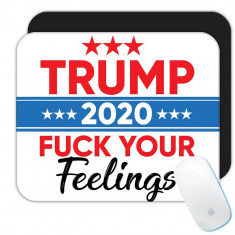 F * CK Your Feelings Trump 2020 : Cadou Mouse pad : Alegeri politice Donald GOP foto