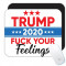 F * CK Your Feelings Trump 2020 : Cadou Mouse pad : Alegeri politice Donald GOP