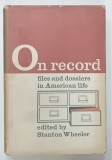 ON RECORD , FILES AND DOSSIERS IN AMERICAN LIFE by STANTON WHEELER , 1969