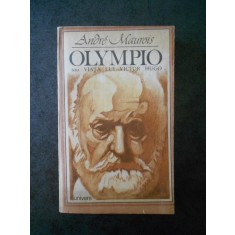 ANDRE MAUROIS - OLYMPIO SAU VIATA LUI VICGTOR HUGO