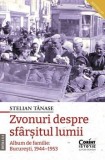 Cumpara ieftin Zvonuri despre sfarsitul lumii. Album de familie: Bucuresti, 1944-1953. Editia a II-a/Stelian Tanase, Corint