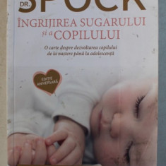 DR. SPOCK - INGRIJIREA SUGARULUI SI A COPILULUI de BENJAMIN SPOCK , 2016