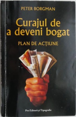 Curajul de a deveni bogat. Plan de actiune &amp;ndash; Peter Borgman foto