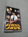 CASETA AUDIO GENERIC SHOW RARA !!!! ORIGINALA, Populara