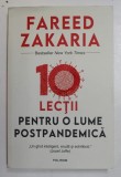 10 LECTII PENTRU O LUME POSTPANDEMICA de FREED ZAKARIA , 2021 , COPERTA CU MIC DEFECT